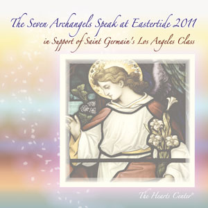The Seven Archangels Speak at Eastertide 2011