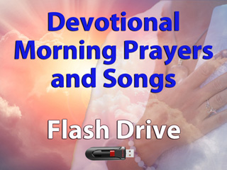 Devotional Morning Prayers and Songs - USB Flash Drive