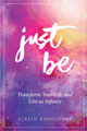 Just Be: Transform Your Life and Live as Infinity