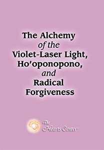 The Alchemy of the Violet-Laser Light, Ho'oponopono and Radical Forgiveness
