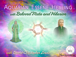 Aquarian Essene Healing with Beloved Meta and Hilarion