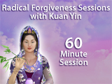 Radical Forgiveness Sessions with Kuan Yin - 60 Minutes