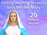 Family Healing Sessions with Mother Mary - 20 Minutes