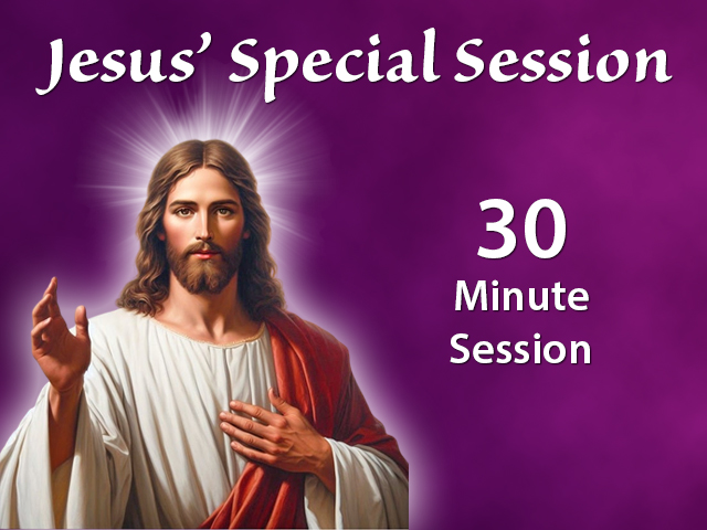 Jesus' Special Session - 30 Minutes