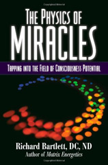 The Physics of Miracles: Tapping in to the Field of Conscious Potential