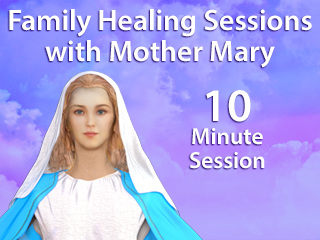 Family Healing Sessions with Mother Mary - 10 Minutes