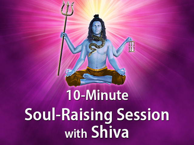 10-Minute Soul-Raising Session with Shiva 